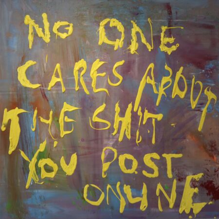 No one cares about the shit you post online
