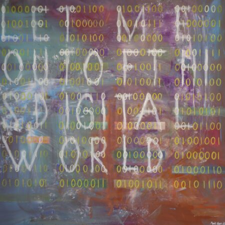 Let me out of this digital world